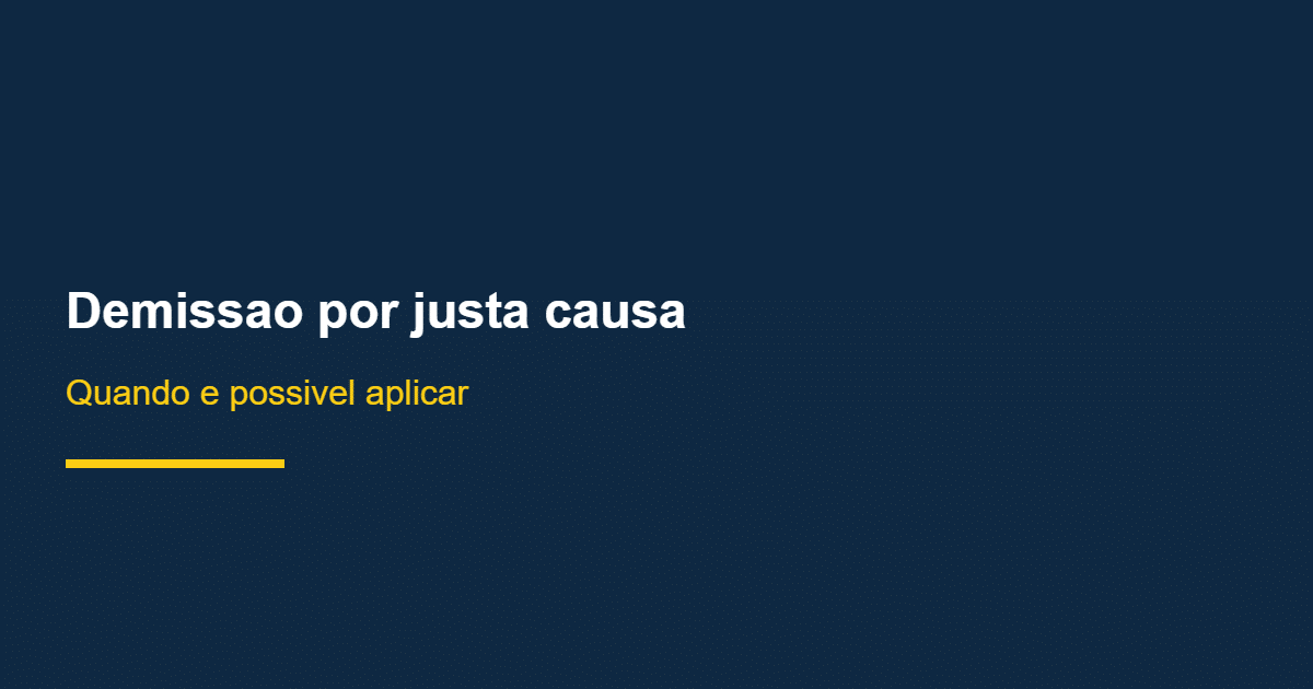 Demissão por justa causa: hipoteses legais previstas na CLT
